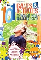 101 Games & Activities to Promote Well-Adjusted Youth 1606792571 Book Cover