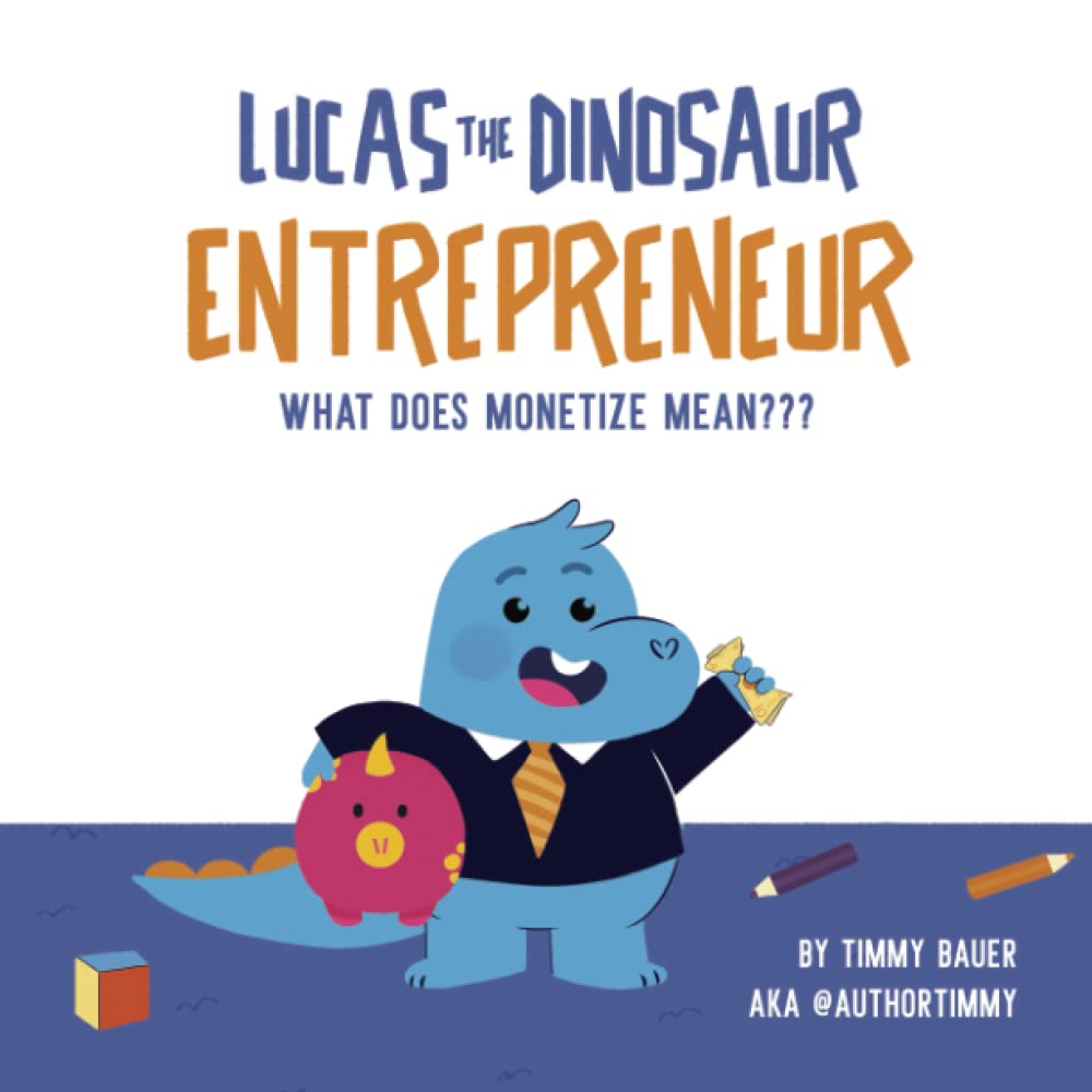 What Does Monetize Mean???: Lucas the Dinosaur Entrepreneur (Dino-preneurs) Paperback – January 28, 2021