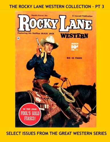 The Rocky Lane Western Collection - Pt 3: Exciting Western Comic Action Starring Allan "Rocky" Lane - Select Issues - All Stories - No Ads