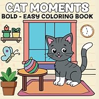 Cat Moments A Cozy Coloring Book for Adults and Teens: Funny and Cute Cats in Hygge Corners & Relaxing Activities for Calm, Creativity, and Stress Relief B0F5PX5NZV Book Cover