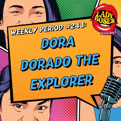 Period 243: Dora Dorado the Explorer... of different passions (from Content Creator to Lawyer)