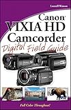 digital video camcorder canon  Canon VIXIA HD Camcorder Digital Field Guide