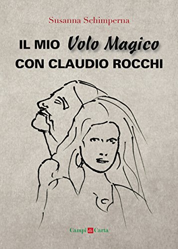 Il mio volo magico con Claudio Rocchi. Decolli, atterraggi & passione Il mio volo magico con Claudio Rocchi. Decolli, atterraggi & passione