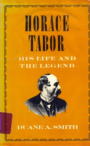 Horace Tabor: his life and the legend