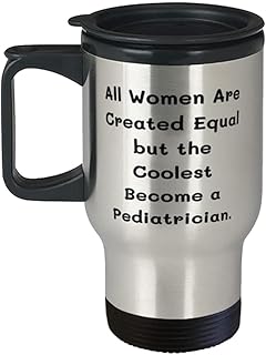 Cheap Pediatrician s, All Women Are Created Equal but the Coolest Become a Pediatrician, Pediatrician Travel Mug From Colleagues