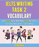  Ielts Writing Task 2 Vocabulary: Master Essential Academic Words, Phrases Explained With Examples To Get A Target Band Score Of 8.0+ In Ielts Writing. (English Edition)
