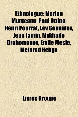 Ethnologue: Marian Munteanu, Paul Ottino, Henri Pourrat, Lev Goumilev, Jean Jamin, Mykhailo Drahomanov, Emile Mesle, Meinrad Hebga
