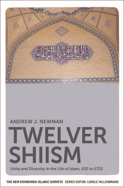 Twelver Shiism: Unity and Diversity in the Life of Islam, 632 to 1722 (The New Edinburgh Islamic Surveys)      Kindle Edition