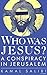 Who Was Jesus?: A Conspiracy in Jerusalem