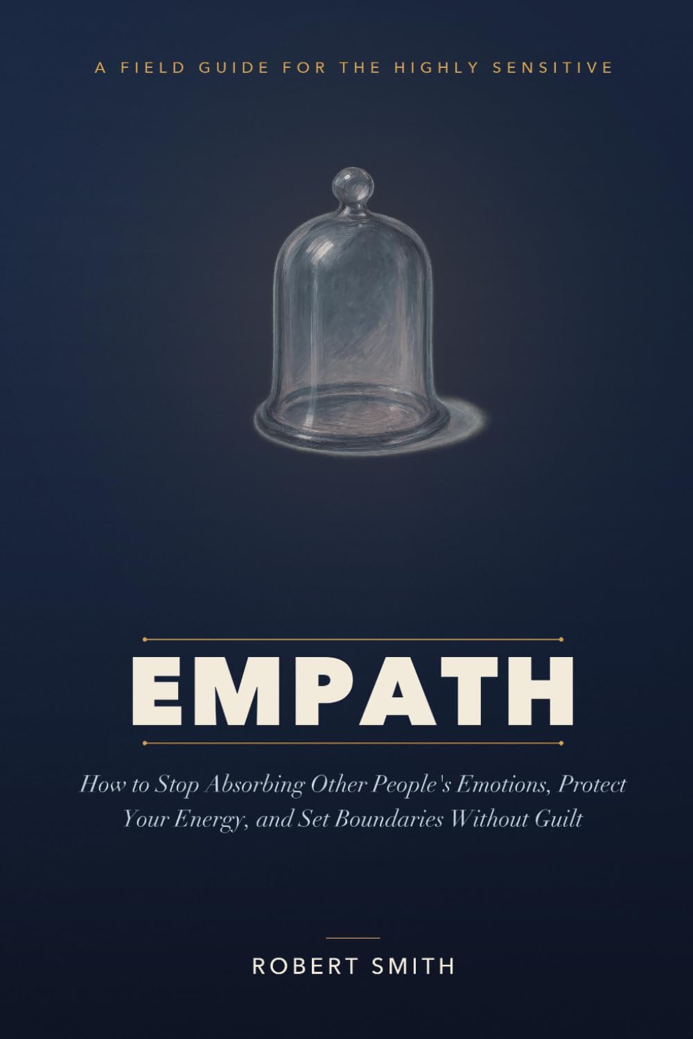 Empath: How to Stop Absorbing Other People's Emotions, Protect Your Energy, and Set Boundaries Without Guilt
