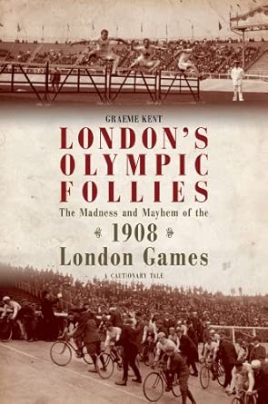 London's Olympic Follies: The Madness and Mayhem of the 1908 London Games book cover