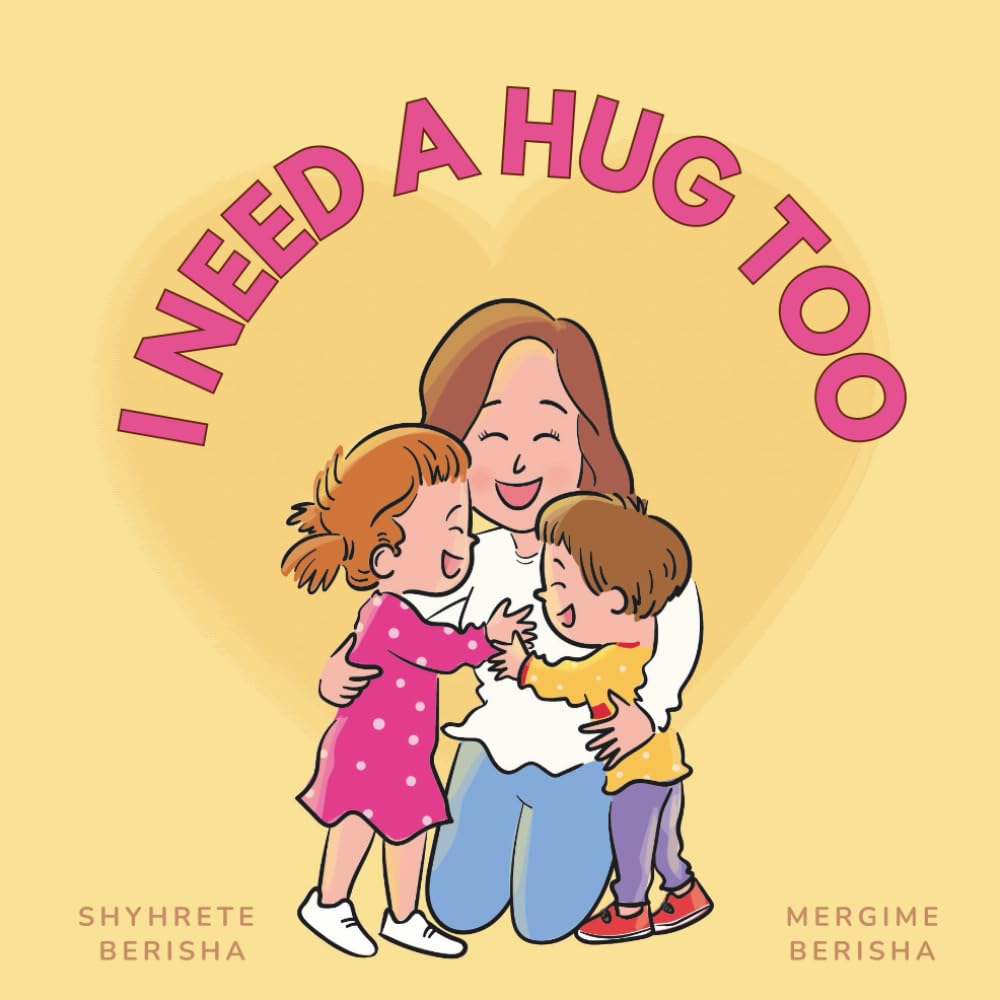 I Need a Hug Too: A Cute Children’s Book to Help Kids who have siblings Understand, Accept, and Overcome Feelings of Jealousy; Help’s Kids to Vocalize ... for Attention, Love, and Parental Affection