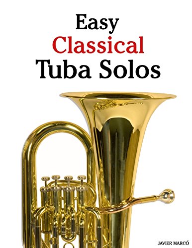 Easy Classical Tuba Solos: Featuring music of Bach, Beethoven, Wagner, Handel and other