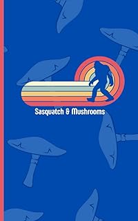 Sasquatch & Mushrooms: A Notebook for Cryptid, Big Foot and Mushroom Hunters