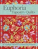Euphoria Tapestry Quilts: 40 Appliqué Motifs & 17 Flowering Projects