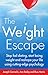 The Weight Escape: Stop fad dieting, start losing weight and reshape your life using cutting-edge psychology (English Edition)