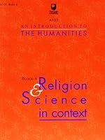 A103 An Introduction to the Humanities - Block 4 - Religion & Science in context 0749296267 Book Cover