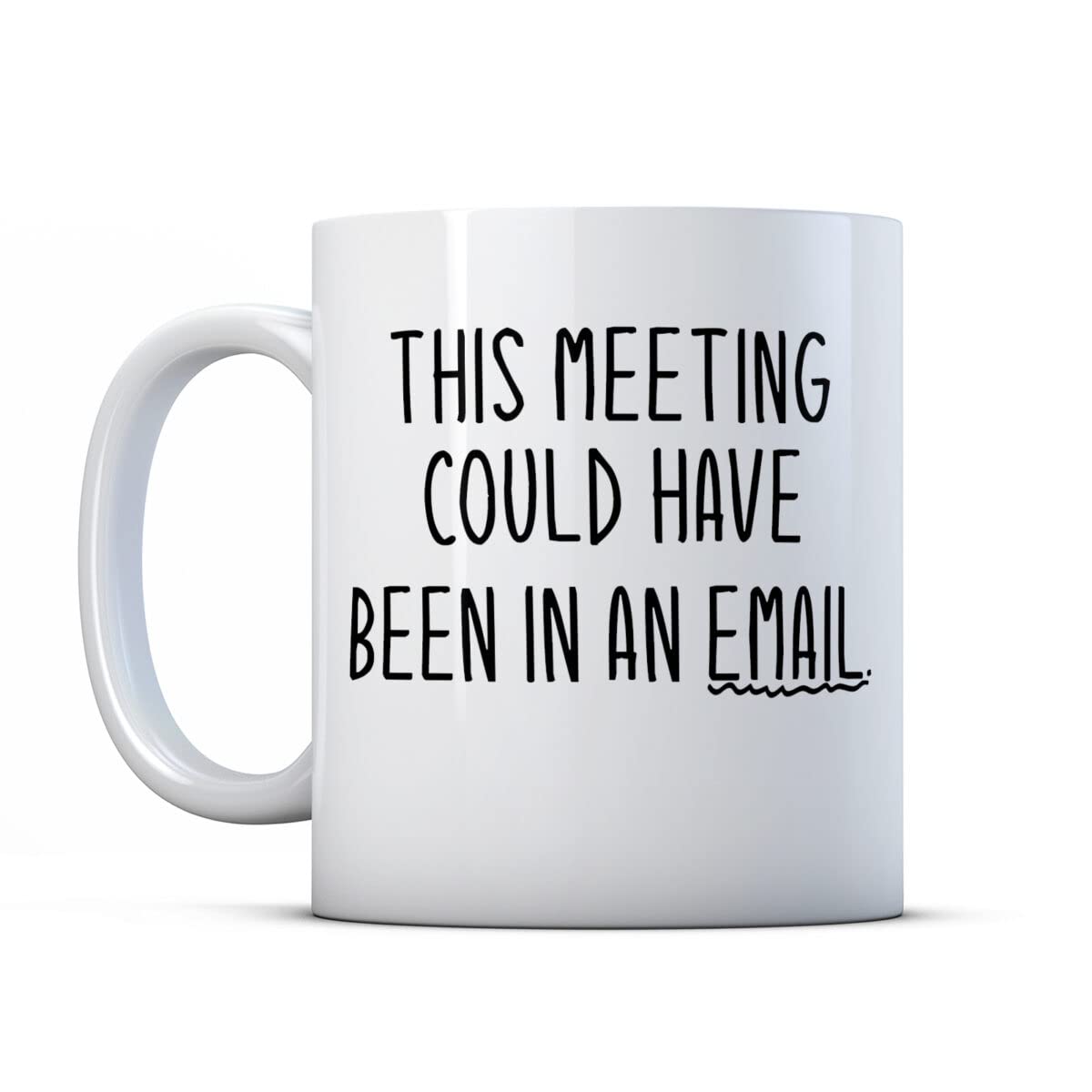Make It Love It Sell It - This Meeting Could Have Been an Email - Funny Co-Worker Gift Mug, Ceramic, 11fl oz