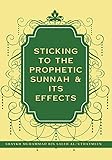 STICKING TO THE PROPHETIC SUNNAH & ITS EFFECTS (English Edition)
