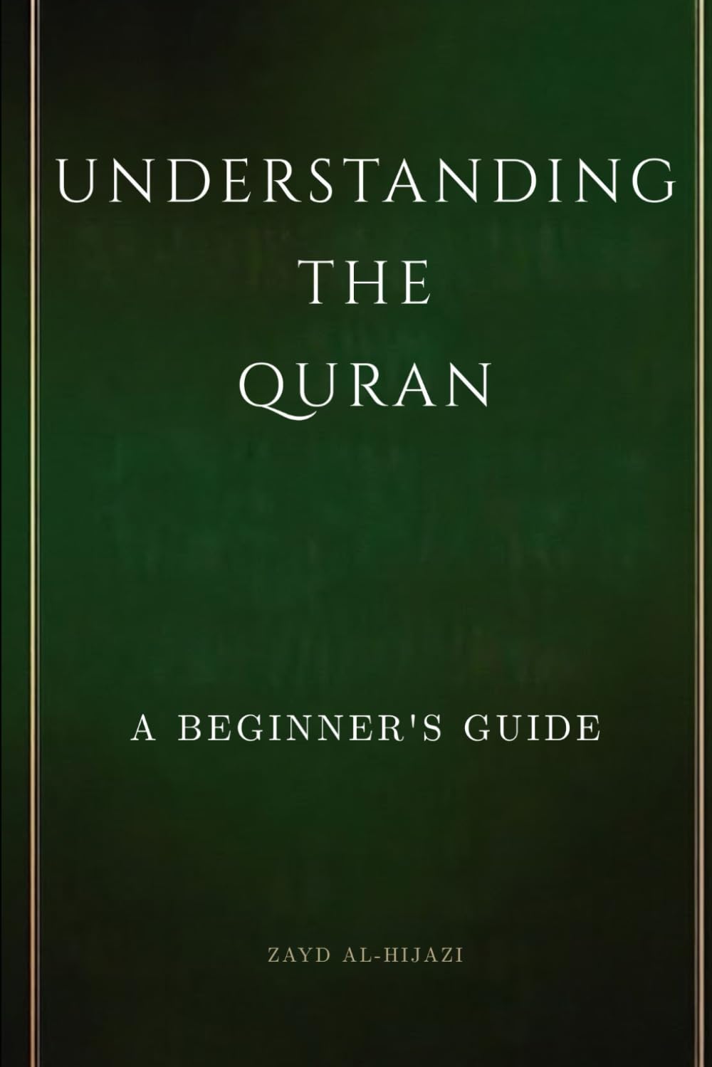 Understanding the Quran: A Beginner's Guide (Early Islamic History Collection)