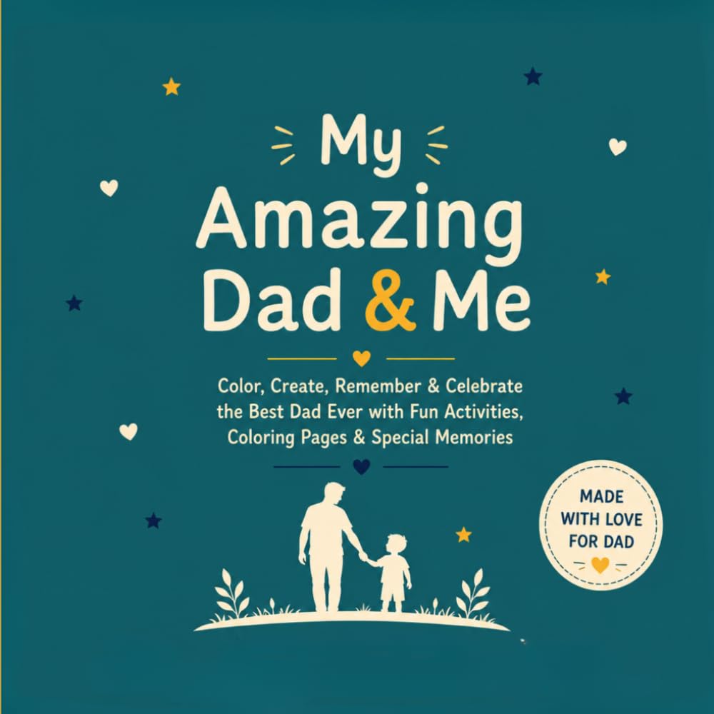 My Amazing Dad & Me: Color, Create, Remember & Celebrate the Best Dad Ever with Fun Activities, Coloring Pages & Special Memories