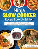 Ninja Slow Cooker Recipe Book Uk Edition: 150 Easy & Flavourful Recipes for Your Ninja Slow Cooker – Fuss-Free Meals for Busy UK Kitchens B0F62ZM6JP Book Cover