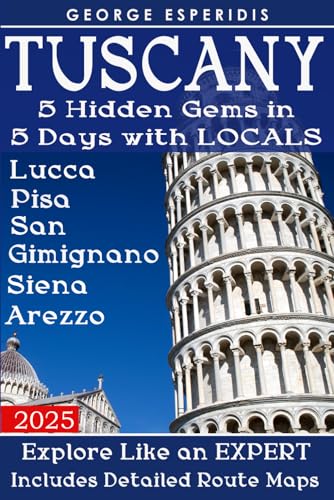 Tuscany Travel Guide Book 2: A Complete Guide to Lucca, Pisa, San Gimignano, Siena and Arezzo (Italy with George.)