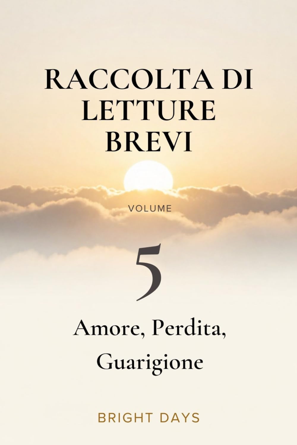 Raccolta di letture brevi – Volume 5: Amore, Perdita, Guarigione (Biblioteca della Crescita Interiore)