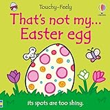 That's not my... Easter Egg: An Interactive, Sensory Touchy-Feely Book that Celebrates Easter and Springtime for Babies and Toddlers (THAT'S NOT MY�)