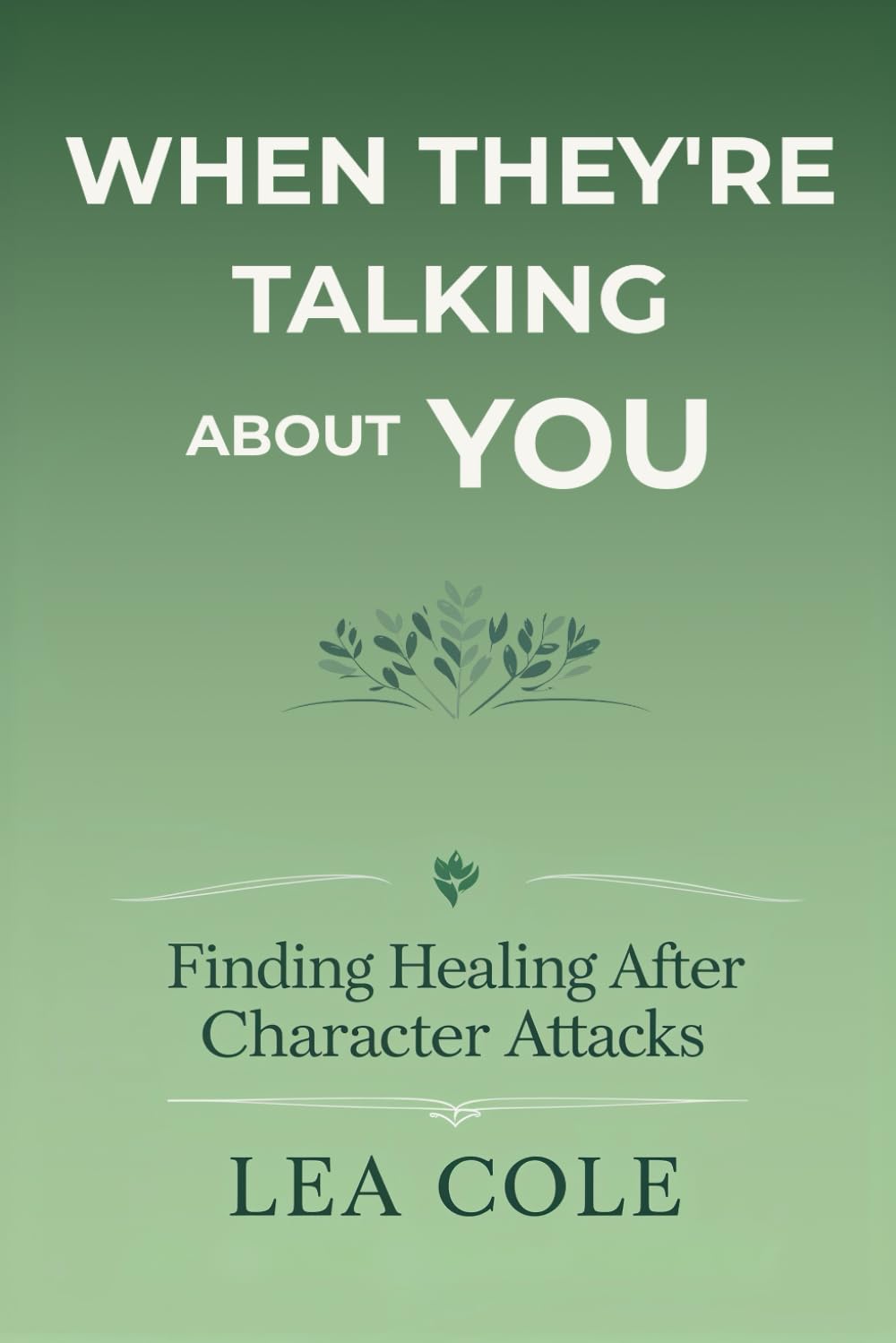 When They're Talking About You: Finding Healing After Character Attacks