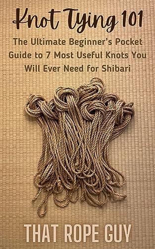 Knot Tying 101: The Ultimate Beginner’s Pocket Guide to 7 Most Useful Knots You Will Ever Need for...