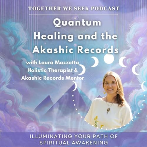 175. Quantum Healing and the Akashic Records with Laura Mazzotta