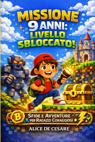 MISSIONE 9 ANNI: LIVELLO SBLOCCATO!: Storie Ispiratrici di Coraggio, Amicizia e Perseveranza per Affrontare le Piccole Sfide di Ogni Giorno. Uno Speciale Regalo per Bambini di 9 Anni