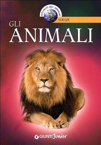Gli animali. Ediz. illustrata Gli animali. Ediz. illustrata