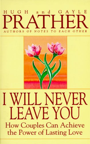 I Will Never Leave You: How Couples Can Achieve The Power Of Lasting Love