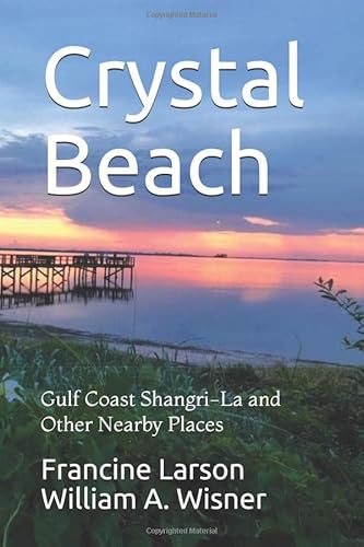Crystal Beach: Gulf Coast Shangri-La and Other Nearby Places