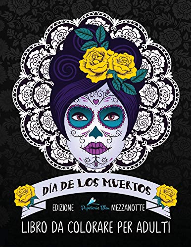 Dia de los muertos: Libro da colorare per adulti: Edizione mezzanotte: Teschi Messicani a tema sugar skull: Volume 2