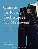 Classic Tailoring Techniques for Menswear: A Construction Guide - Roberto Cabrera, Denis Antoine