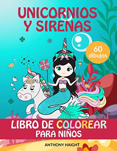 Unicornios y Sirenas Libro de Colorear para Niños: 60 dibujos