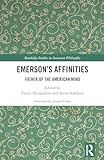  Emerson’s Affinities: Father of the American Mind (Routledge Studies in American Philosophy) (English Edition)