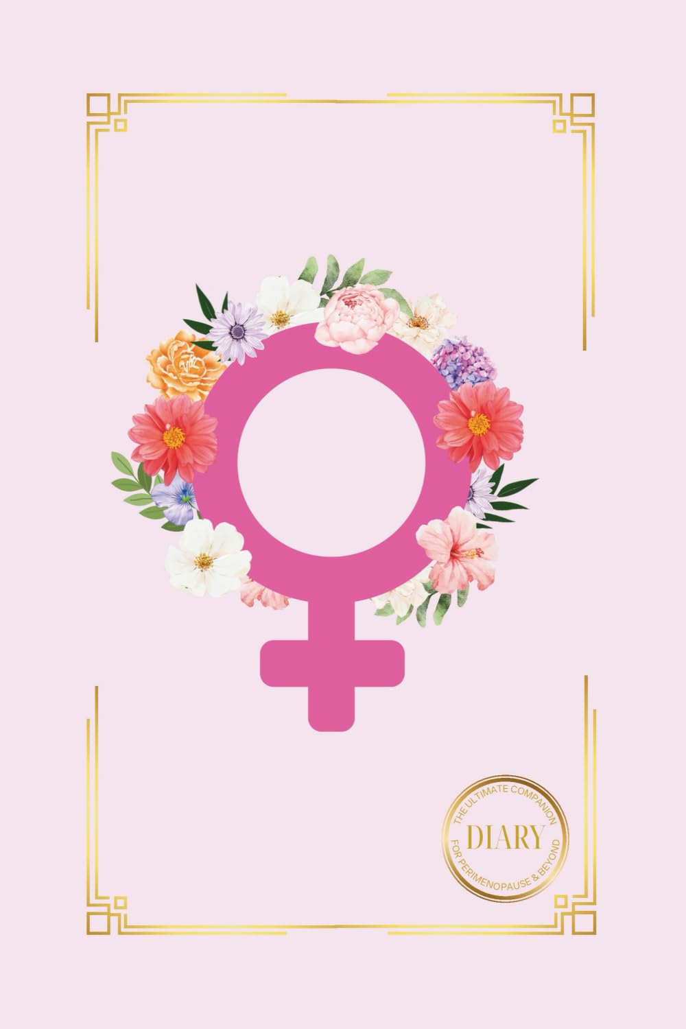 The Ultimate Companion Diary for Perimenopause & Beyond: Celebrating Women Edition