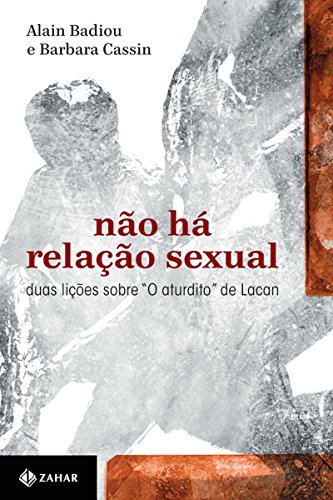 Não há relação sexual: Duas lições sobre "O aturdito" de Lacan (Coleção Transmissão da Psicanálise) - Badiou, Alain