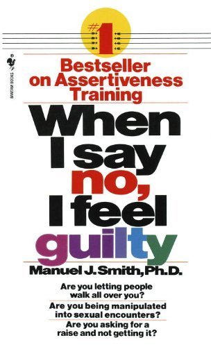 When I Say No, I Feel Guilty by Smith, Manuel J. (1985) Mass Market Paperback