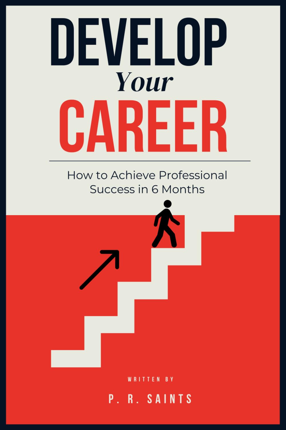Develop Your Career: How to Achieve Professional Success in 6 Months