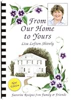 From Our Home to Yours: Favorite Recipes from Family & Friends: A Collection of Recipes 097667565X Book Cover