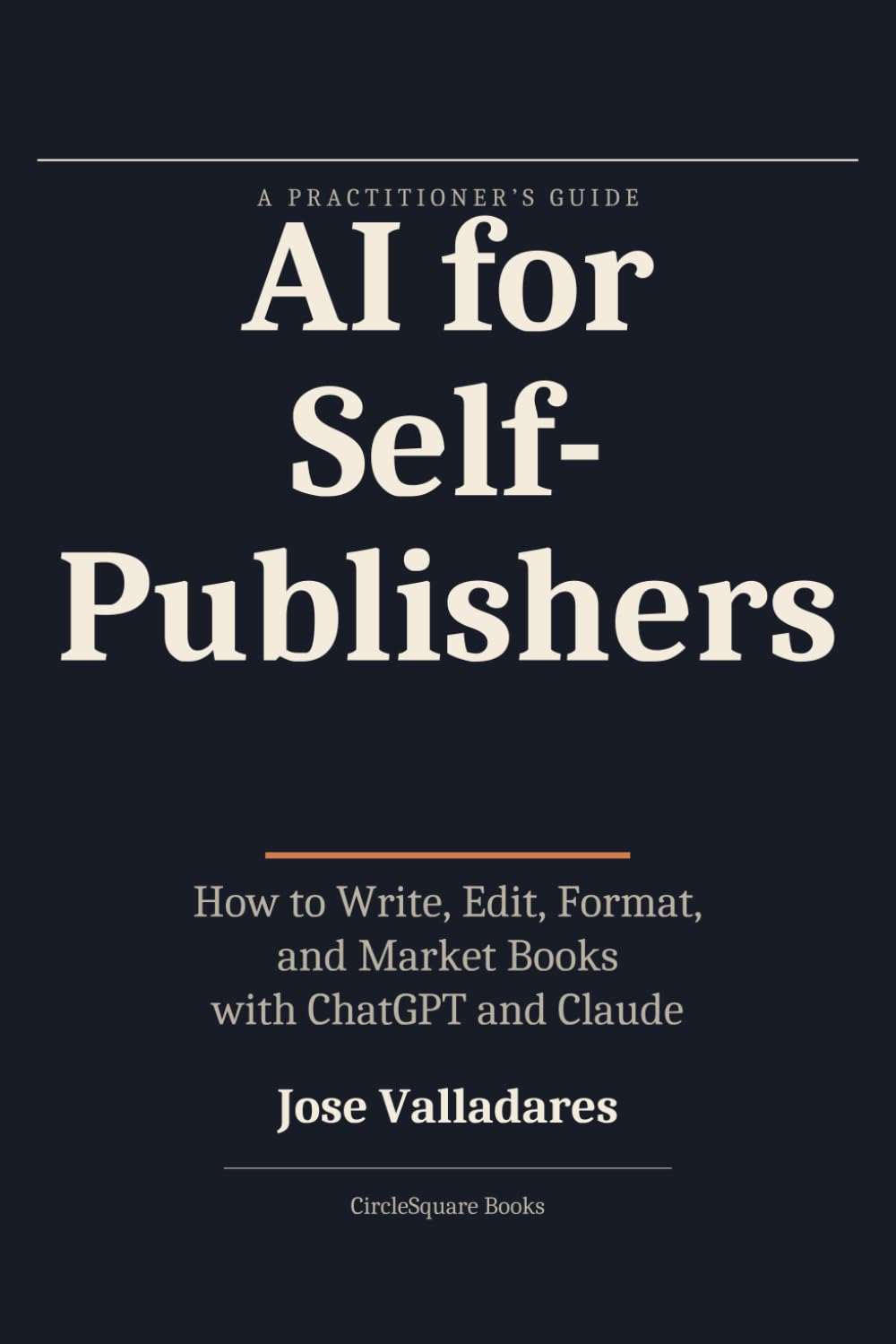 AI for Self-Publishers: How to Write, Edit, Format, and Market Books with ChatGPT and Claude