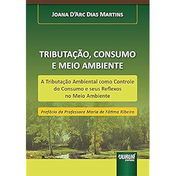 Capa do livro Tributação, Consumo e Meio Ambiente - A Tributação Ambiental como Controle do Consumo e seus Reflexos no Meio Ambiente - Prefácio da Professora Maria de Fátima Ribeiro