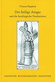 Der heilige Ansgar und die karolingische Nordmission (Veröffentlichungen der Historischen Kommission für Niedersachsen und Bremen)