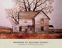 Memories of Boulder County Through the Art and Words of Robert Dacey 0865412464 Book Cover