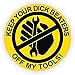 Keep Your Dick Beaters off My Tools Sticker 2-Inch. Diameter